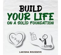 Lakisha Rousseve Build Your Life On A Solid Foundation (Tascabile)