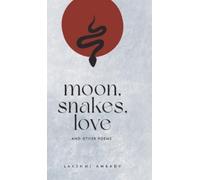 Lakshmi Ambady Moon, Snakes,Love and Other Poems (Copertina rigida)