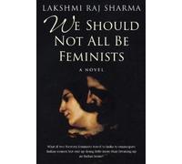 Lakshmi Raj Sharma We Should Not All Be Feminists (Tascabile)