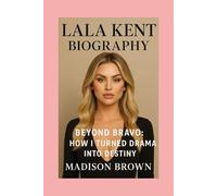 Lala Kent-Biography: Beyond Bravo: How I Turned Drama into Destiny