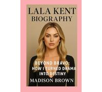 Lala Kent-Biography: Beyond Bravo: How I Turned Drama into Destiny