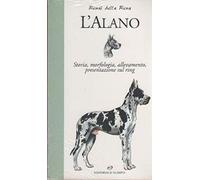 L'Alano. Storia, morfologia, allevamento, presentazione sul ring