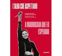 L'alba che aspettavo. Portogallo, aprile 1974. Immagini di una rivoluzione...