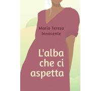 L'alba che ci aspetta - Innocente Maria Teresa