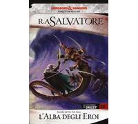 L' alba degli eroi. La leggenda di Drizzt. Forgotten realms. Vol. 10