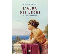Libri Stefania Auci - L' Alba Dei Leoni. La Saga Dei Florio
