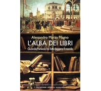 L'alba dei libri. Quando Venezia ha fatto leggere il mondo