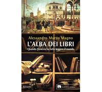 L'alba dei libri. Quando Venezia ha fatto leggere il mondo