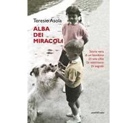 L'alba dei miracoli. Storia vera di un bambino, di una città, di ottimismo, di segreti