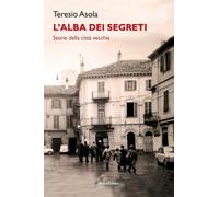 L'alba dei segreti. Storie della città vecchia [Paperback] [Nov 01, 2022] Asola,