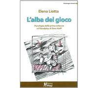 L' alba del gioco. Psicologia della prima infanzia e il Sandplay di Dora Kalff