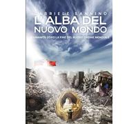 Libri Gabriele Sannino - L' Alba Del Nuovo Mondo. L'umanita Dopo La Fine Del Nuo