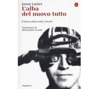 L'alba del nuovo tutto. Il futuro della realtà virtuale