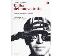 L'alba del nuovo tutto. Il futuro della realtà virtuale