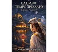 L'alba del tempo spezzato: Rubons - Volume IV
