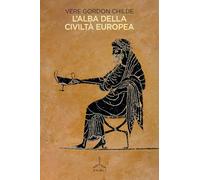 L'alba della civiltàeuropea - Childe Vere Gordon