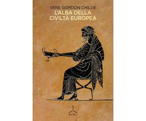 L'alba della civiltàeuropea - Childe Vere Gordon