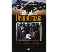 L'alba della democrazia. Viaggio nel Congo che cambia