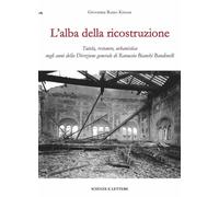 L'alba della ricostruzione. Tutela, restauro, urbanistica negli anni della...