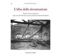 L'alba della ricostruzione. Tutela, restauro, urbanistica negli anni della direzione generale di Rannuccio Bianchi Bandinelli