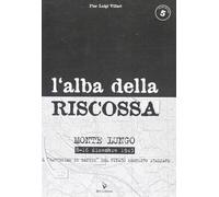 L'alba della riscossa. Monte Lungo 8-16 dicembre 1943. Il «battesimo di sa...