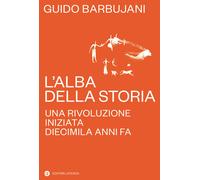 L'alba della storia. Una rivoluzione iniziata diecimila anni fa -