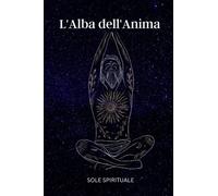 L'Alba dell'Anima: Viaggio verso la Crescita Interiore e l'Evoluzione Spirituale