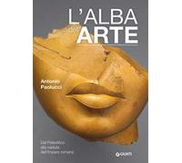 L'alba dell'arte. Dal Paleolitico alla caduta dell'Impero romano