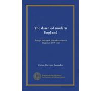L'alba dell'Inghilterra moderna: Essere una storia della riforma in Inghilterra, 1509-1525