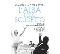 L'alba dello scudetto. Storia di Pier Paolo Manservisi e di una Lazio che ...
