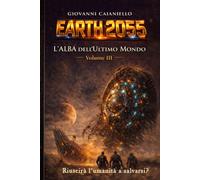 L'Alba dell'Ultimo Mondo Volume III: EARTH 2055