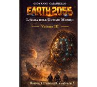 L'Alba dell'Ultimo Mondo Volume III: EARTH 2055
