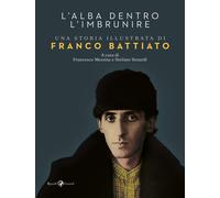 L'alba dentro l'imbrunire. Una storia illustrata di Franco Battiato. Ediz....