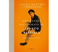 L'alba dentro l'imbrunire. Una storia illustrata di Franco Battiato - Mess...