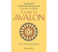 L'alba di Avalon. Il ciclo di Avalon - Zimmer Bradley Marion, Paxson Diana L.