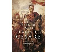 L'ALBA DI CESARE. IL ROMANZO DEL DE BELLO GALLICO - FORTE FRANCO - MONDADORI