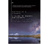 Libri Cabrol Nathalie A. - L' Alba Di Nuovi Orizzonti. Alla Ricerca Della Vita N