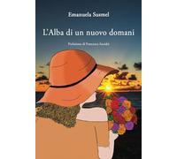 L'Alba di un nuovo domani: Prefazione di Francesca Ancidei