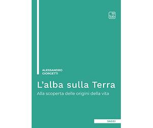 L'alba sulla Terra. Alla scoperta delle origini della vita. Ediz. integrale