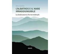 L'albatros e il mare irraggiungibile