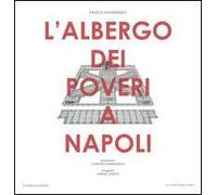 L'Albergo dei poveri a Napoli. Ediz. illustrata