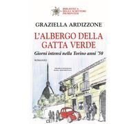 L'albergo della gatta verde. Giorni intensi nella Torino anni '50 - Ardizz...