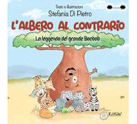 L'albero al contrario. La leggenda del grande Baobab. Ediz. a caratteri grandi