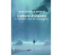 L'albero d'argento. Le incredibili storie del Serpentegatto: (Collana Monnalisa - PubMe)