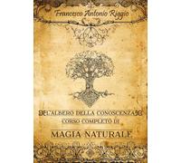 L'albero della conoscenza. Corso completo di magia naturale - Riggio Franc...