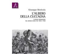 L'albero della cuccagna. L’affare emigrazione nel grande esodo tra '800 e '900