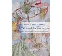 L'albero della cuccagna. Paesaggio, alimentazione e cucina nella Liguria d...