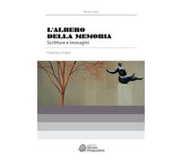L'albero della memoria. Scritture e immagini - Faeta Francesco