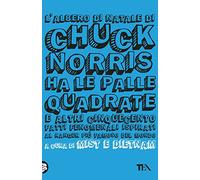 L'albero di Natale di Chuck Norris ha le palle quadrate e altri cinquecento fatti fenomenali ispirati al ranger più famoso del mondo
