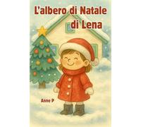L'albero di Natale di Lena: Una tenera storia di Natale illustrata, sul rispetto per la natura e gli animali